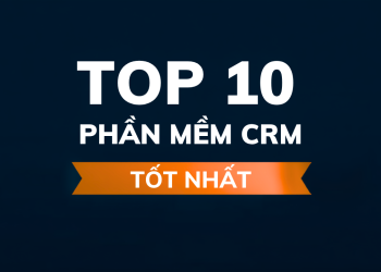 Top 10 Phần Mềm CRM Tốt Nhất 2024 – Quản Lý Khách Hàng Hiệu Quả
